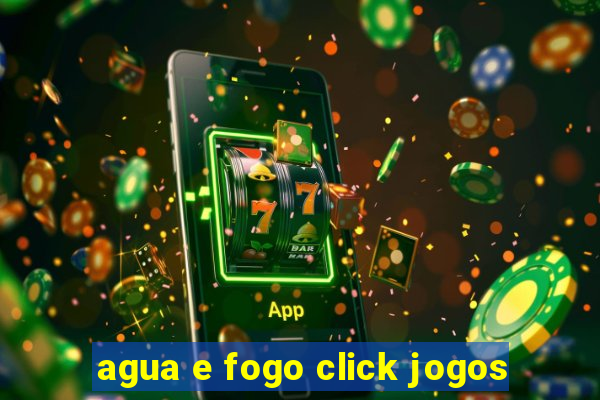 agua e fogo click jogos